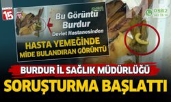 Burdur İl Sağlık Müdürlüğü soruşturma başlattı