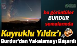 Kuyruklu Yıldızın Burdur semalarındaki muhteşem görüntüsü