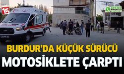 Burdur'da küçük sürücü, motosiklete çarptı