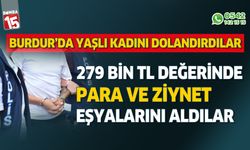 Polisiz diyen dolandırcılar Burdurlu yaşlı kadının 270 bin lirasını aldılar