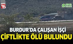 Burdur'da şüpheli ölüm. Çiftlikte ölü bulundu