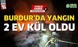 Burdur'da çıkan yangında 2 ev kül oldu