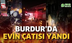 Burdur'da evin çatısı yandı