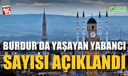 Burdur'da yaşayan yabancı sayısı açıklandı