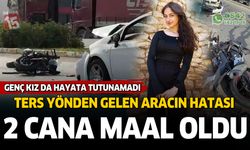 Ters yönden gelen otomobilin çarptığı genç kız da hayatını kaybetti