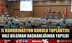 İl Koordinasyon Kurulu Toplantısı Vali Bilgihan başkanlığında yapıldı