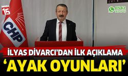 İlyas Divarcı'nın ilk yorumu; ilimizin ayak oyunları.