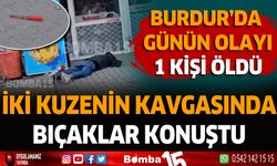 Burdur'da kuzenlerin kavgası ölümle noktalandı