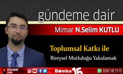 Selim Kutlu yazdı; Toplumsal Katkı ile Bireysel Mutluluğu Yakalamak