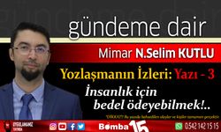 Selim Kutlu yazdı, Yozlaşmanın İzleri: Yazı – 3 İnsanlık İçin Bedel Ödeyebilmek…