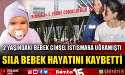 Cinsel istismara uğrayan Sıla bebek hayatını kaybetti