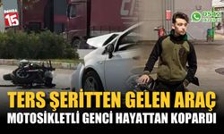 Ters şeritten gelen araç motosikletli genci hayattan kopardı