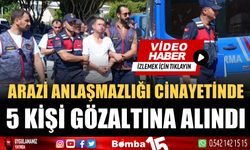 Antalya'da arazi anlaşmazlığı cinayeti: 5 gözaltı