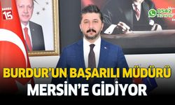 Burdur'un başarılı il müdürü Yunus Emre Akalın Mersin'e gidiyor