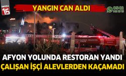 Afyonkarahisar yolunda restorant yandı. Çalışan işçi hayatını kaybetti