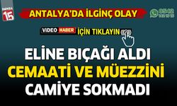 Antalya'da cemaat ve müezzini camiye almayan şahıs böyle görüntülendi