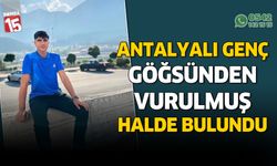 Antalya'da genç göğsünden vuruluş halde bulundu