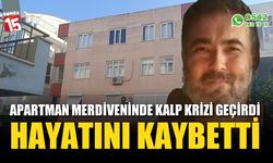 Apartman merdiveninde kalp krizi geçirip hayatını kaybetti