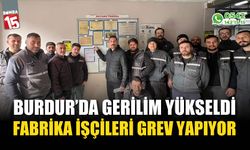 Burdur'da gerilim yükseldi, fabrika işçileri grev yapıyor