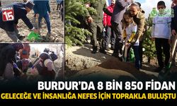 Burdur'da geleceğe ve insanlığa nefes için 8 bin 850 fidan toprakla buluştu