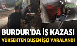 Burdur'da iş kazası. Yüksekten düşen işçi yaralandı