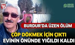 Burdur'da ölüm onu aniden yakaladı