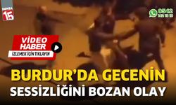 Burdur'da gecenin sessizliğini bozan olay