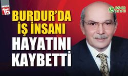 Burdur’da iş insanı Kayhan Ertuğrul hayatını kaybetti