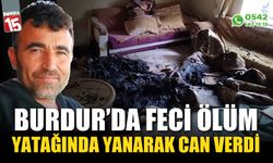 Burdur'da evinde çıkan yangında hayatını kaybetti