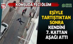 Eşiyle tartıştıktan sonra kendini balkondan aşağı attı