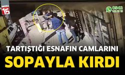 Tartıştığı esnafın camlarını sopayla kırdı