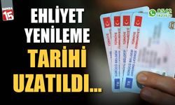 Ehliyet yenileme tarihi uzatıldı