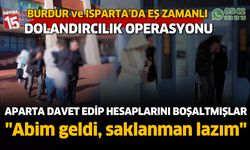 Aparta çağırıp onlarca kişiyi dolandırmışlar. Emniyetten Isparta Burdur ortak operasyonu