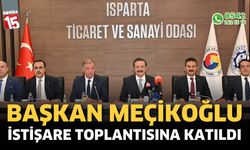 Başkan Meçikoğlu,  Isparta Ticaret ve Sanayi Odası'nda düzenlenen İstişare Toplantısına katıldı