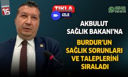 CHP Burdur Milletvekili İzzet Akbulut'tan Sağlık Bakanına sağlık ve hastane çıkışı