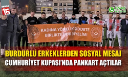 Burdurlu erkeklerden sosyal mesaj: Kadına şiddete karşı birlikte dur diyelim!