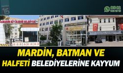 Mardin, Batman ve Halfeti Belediyelerine kayyum atandı