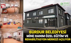 Burdur Belediyesi Mine Hanım Özel Eğitim ve Rehabilitasyon Merkezi açılıyor