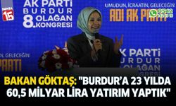 Bakan Göktaş: "Burdur’a 23 yılda 60,5 milyar lira yatırım yaptık"