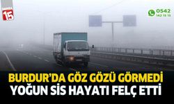 Burdur'da yoğun sis hayatı felç etti