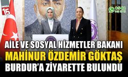 Aile ve Sosyal Hizmetler Bakanı Mahinur Özdemir Göktaş, Burdur'a ziyarette bulundu