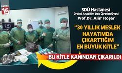 SDÜ Tıp Fakültesi hastanesinde bir hastanın karnından dev kitle çıkarıldı