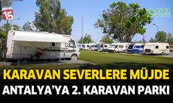 Karavan severlere müjde. Antalya'ya 2. karavan parkı yapılıyor