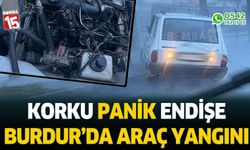 Burdur'da araç yangını paniğe yol açtı