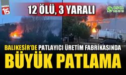 Balıkesir'de  patlayıcı üretim fabrikasında büyük patlama