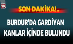 Burdur'da gardiyan kanlar içinde bulundu