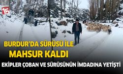 Burdur'da sürüsü ile mahsur kalan çobanın imdadına ekipler yetişti