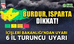 İçişleri Bakanlığı'ndan 6 ile Turuncu Kod uyarısı yapıldı, Burdur ve Isparta dikkat!