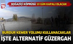 Burdur Kemer Boğaziçi köprüsü 10 gün kapalı olacak