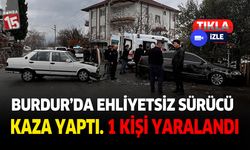 Burdur'da ehliyetsiz sürücü kaza yaptı. 1 kişi yaralandı